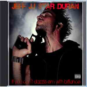 Jeff J.J. Star Duran - If You Can't Dazzle Em With Brilliance download mp3