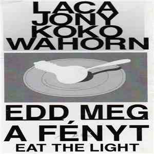 Laca, Jony, Koko, Wahorn - Edd Meg A Fényt download mp3