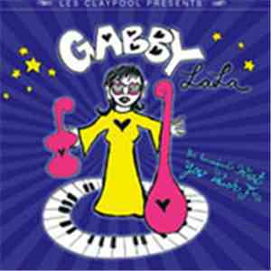 Les Claypool Presents Gabby La La - Be Careful What You Wish For... download mp3