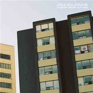 Little You, Little Me - I'd Watch the Day Til It Died download mp3