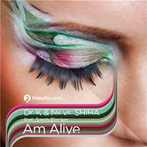 Dr K & Nii vs Shiha Feat. Sarah Blacker - Am Alive download mp3