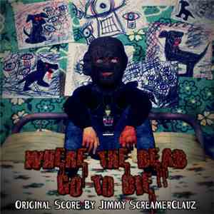 Jimmy ScreamerClauz - Where The Dead Go To Die Score download mp3