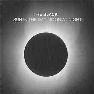 The Black  - Sun In The Day Moon At Night mp3 download