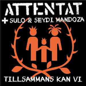 Attentat  + Sulo  & Seydi Mandoza - Tillsammans Kan Vi mp3 download