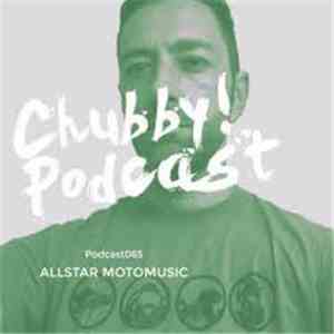 Allstarr Motomusic - Chubby Podcast065 - Alltarr Motomusic download mp3