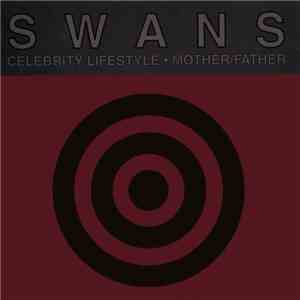 Swans - Celebrity Lifestyle · Mother / Father mp3 download