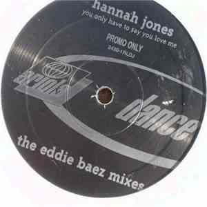 Hannah Jones - You Only Have To Say You Love Me (The Eddie Baez Mixes) download mp3