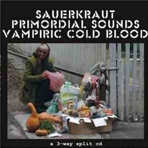 Sauerkraut  / Primordial Sounds / Vampiric Cold Blood - A 3-Way Split CD mp3 download