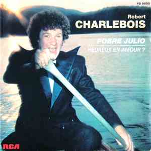 Robert Charlebois - Pobre Julio / Heureux En Amour? download mp3