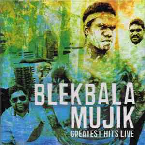 Blekbala Mujik - Greatest Hits Live download mp3