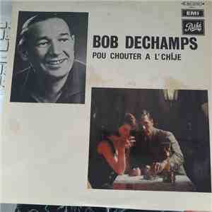 Bob Dechamps - Pou Chouter A L Chije download mp3