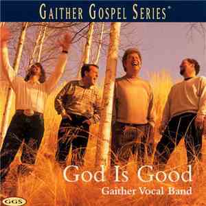 Gaither Vocal Band - God Is Good download mp3
