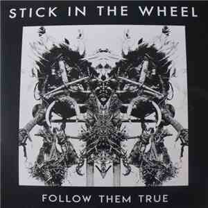 Stick In The Wheel - Follow Them True download mp3