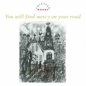 Thirteen Moons - You Will Find Mercy On Your Road download mp3