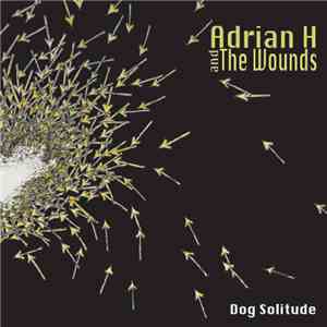Adrian H And The Wounds - Dog Solitude download mp3