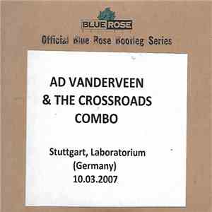 Ad Vanderveen & The Crossroads Combo - Laboratorium Stuttgart / Germany 10.03.2007 download mp3