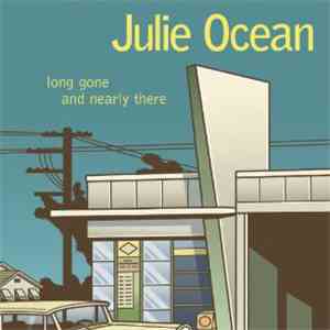 Julie Ocean  - Long Gone And Nearly There download mp3