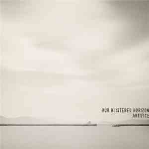 Our Blistered Horizon - Artifice download mp3
