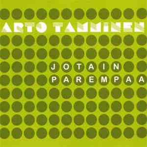 Arto Tamminen - Jotain Parempaa mp3 download