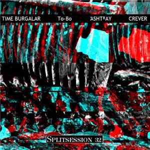 Time Burgalar / Crever / To-Bo / Άshtᴿay - Splitsession 32 download mp3