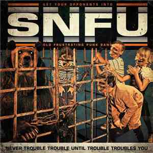SNFU - Never Trouble Trouble Until Trouble Troubles You download mp3
