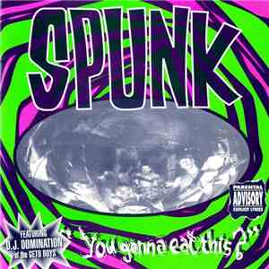 Spunk  Featuring D.J. Domination Of The Geto Boys - You Gonna Eat This? download mp3