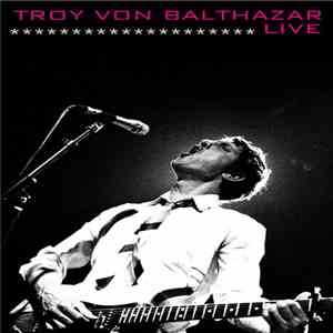 Troy Von Balthazar - Live download mp3