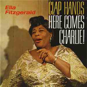 Ella Fitzgerald - Clap Hands, Here Comes Charlie! download mp3