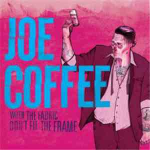 Joe Coffee - When The Fabric Don't Fit The Frame download mp3