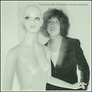 Shintaro Sakamoto - How To Live With A Phantom mp3 download