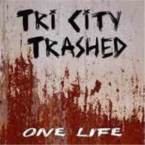 Tri City Trashed - One Life download mp3