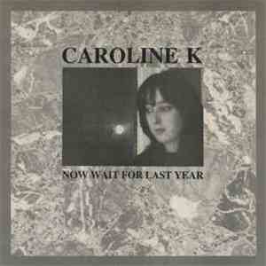 Caroline K - Now Wait For Last Year mp3 download