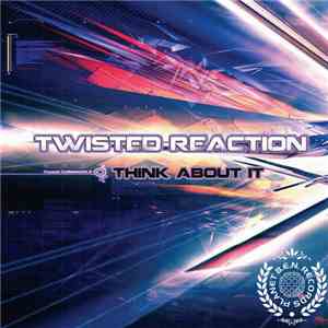 Twisted Reaction - Think About It download mp3