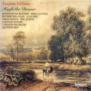 Vaughan Williams, Bonaventura Bottone, Rebecca Evans, Richard Van Allan, Alan Opie, Sarah Walker , Neil Jenkins, Corydon Singers, Corydon Orchestra, Matthew Best  - Hugh The Drover download mp3