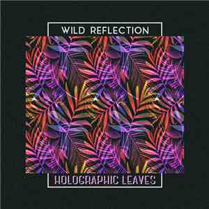 Wild Reflection - Holographic Leaves download mp3