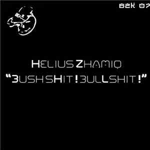 Helius Zhamiq - "BushShit !! BullShit !!" download mp3