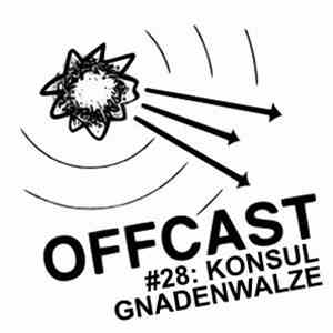 Konsul Gnadenwalze - Offcast #28 download mp3