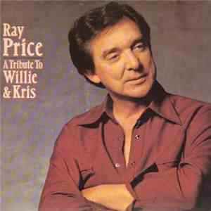 Ray Price - A Tribute To Willie And Kris download mp3