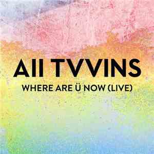 All Tvvins - Where Are Ü Now (Live) download mp3