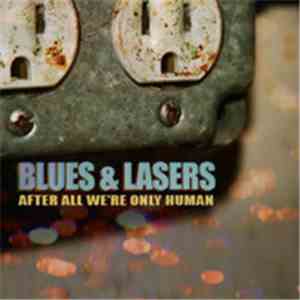 Blues And Lasers - After All We're Only Human mp3 download