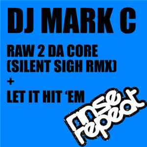 DJ Mark C - Raw 2 Da Core / Let It Hit 'Em download mp3