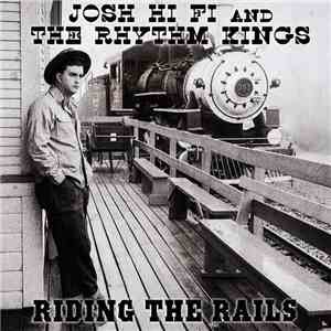 Josh Hi-Fi And The Rhythm Kings - Riding The Rails download mp3