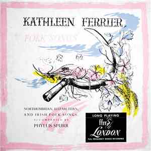 Kathleen Ferrier Accompanied By Phyllis Spurr - Northumbrian, Elizabethan, And Irish Folk Songs download mp3