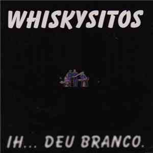 Whiskysitos - Ih... Deu Branco. download mp3