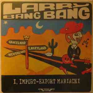Larry Bang Bang - I, Import-Export Mariachi download mp3