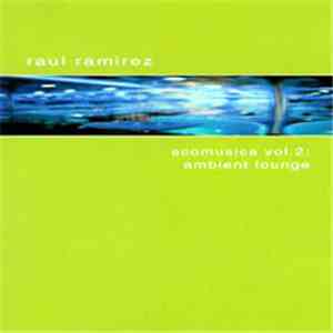 Raul Ramirez  - Ecomusica Vol. 2: Ambient Louge mp3 download