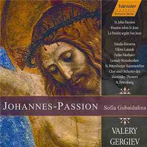 Sofia Gubaidulina - Natalia Korneva, Viktor Lutsiuk, Fedor Mozhaev, Genady Bezzubenkov, St. Petersburger Kammerchor, Chor Des Mariinsky-Theaters St. Petersburg Und Orchester Des Mariinsky-Theaters St. Petersburg, Valery Gergiev - Johannes-Passion download mp3