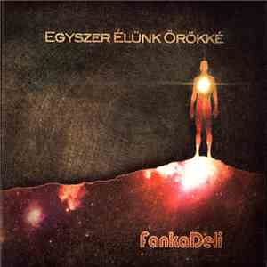 FankaDeli - Egyszer Élünk Örökké download mp3