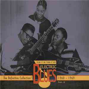 Various - Plug It In! Turn It Up! (Electric Blues - The Definitive Collection! Part 3: 1960-1969) download mp3