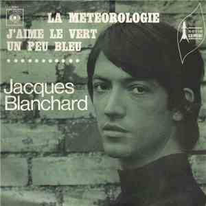 Jacques Blanchard - La Météorologie / J'aime Le Vert Un Peu Bleu mp3 download
